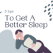5 Tips to Get a Better Sleep