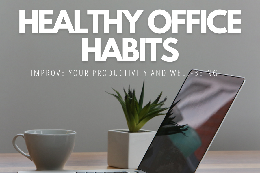 Healthy Office Habits - Improve Your Productivity and Well-being
