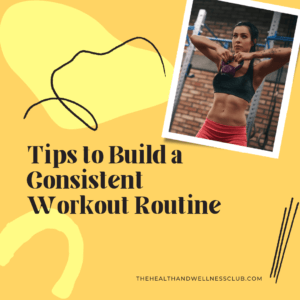 Tips to Build a Consistent Workout Routine