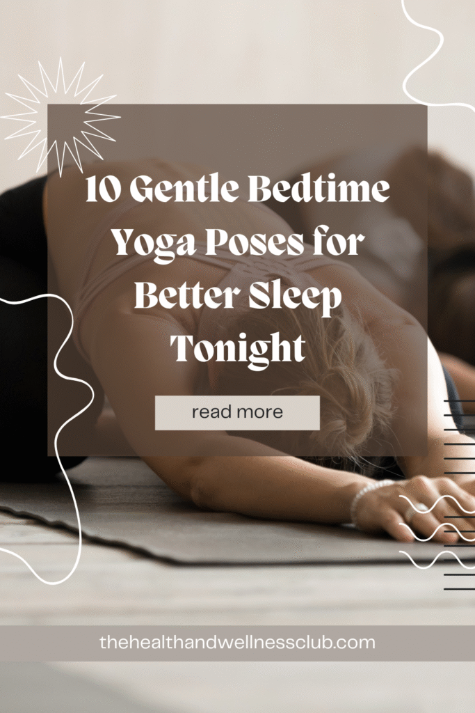 10 Gentle Bedtime Yoga Poses for Better Sleep Tonight