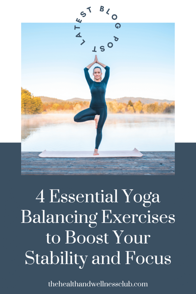 4 Essential Yoga Balancing Exercises to Boost Your Stability and Focus
